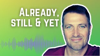 ALREADY, STILL and YET | LEARN ENGLISH with Dan