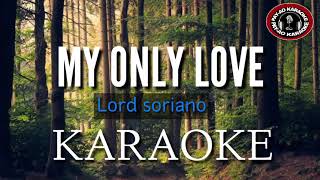 MY ONLY LOVE-KARAOKE- Lord soriano