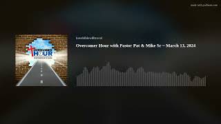 Overcomer Hour with Pastor Pat & Mike Sr | March 13, 2024