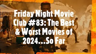 Friday Night Movie Club #83: The Best & Worst Movies of 2024...So Far