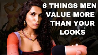 6 Things Men Value More than Your Looks