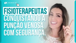 FISIOTERAPEUTA: CONQUISTANDO A PUNÇÃO VENOSA COM SEGURANÇA.