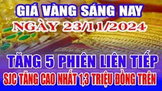 Giá vàng hôm nay 23/11: Tăng 5 phiên liên tiếp, SJC tăng cao nhất 1,3 triệu đồng/lượng #giavang