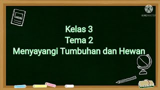 Kelas 3 Tema 2 "Menyayangi Tumbuhan dan Hewan"