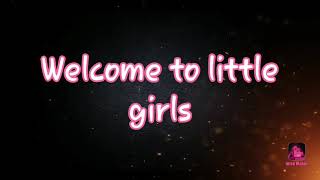 Welcome to little girls (My channel)