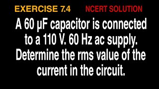 A 60 µF capacitor is connected to a 110 V. 60 Hz ac supply. Determine the rms value of the current i