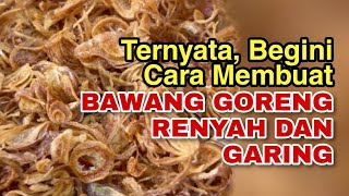 TERNYATA, BEGINI CARA MEMBUAT BAWANG GORENG RENYAH DAN GARING