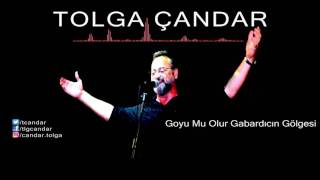 Tolga Çandar - Goyu Mu Olur Gabardıcın Gölgesi ( Official Audio )