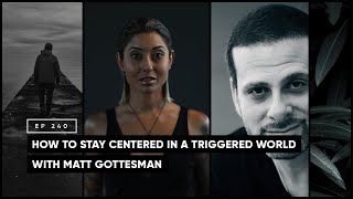 How to Stay Centered in a Triggered World with Matt Gottesman