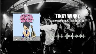 Tinky Winky - Semua Telah Berlalu