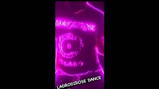 LADRODIROSE DANCE