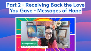 Part 2 - Receiving Back the Love You Gave - Messages of Hope