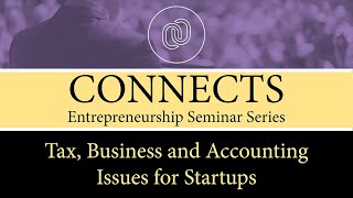 CONNECTS: Tax, Business and Accounting Issues for Startups