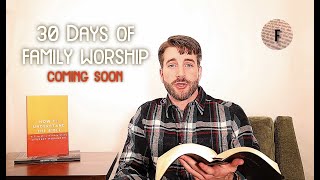 30 Days of Family Worship (COMING SOON)