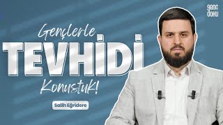 Gençlerle Tevhidi Konuştuk! | Salih Eğridere