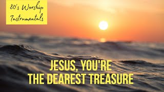 Instrumental Worship - Jesus, you're the dearest treasure