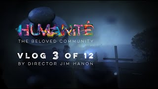 Humanité Director’s Vlog 3 of 12: “Everybody Comes from Somewhere”