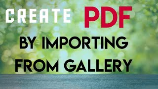 Document Scanner: How to create a PDF file by importing files from the gallery?