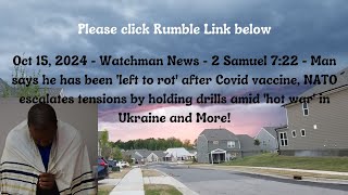 Oct 15, 2024-Watchman News-2 Sam 7:22 - Man left to rot after Sting, NATO escalates tensions + More!