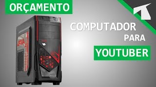 Computador Gamer de Entrada para Youtuber | Orçamento Custo x Benefício