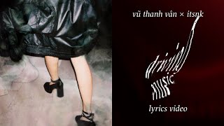 "Driving music" - Vũ Thanh Vân x @itsnk6405  (Official Lyrics Video)