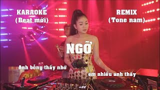 KARAOKE NGỠ REMIX TONE NAM CỰC HAY, DỄ HÁT, BEAT CHUẨN MỚI NHẤT 2021