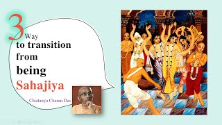 3 way to transition from being Sahajiya (Hindi) || Chaitanya Charan Das || Caitanya Sandesh