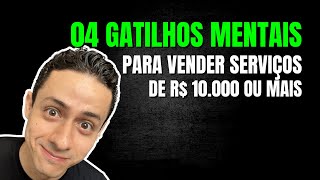 04 GATILHOS MENTAIS PARA VENDER SERVIÇOS DE R$ 10.000 OU MAIS