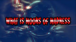 What Is Moons Of Madness?