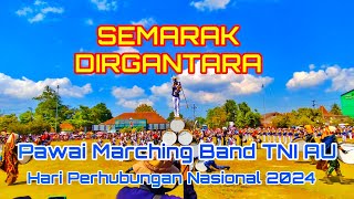 Pawai Drumband Gita Dirgantara TNI AU dalam SEMARAK DIRGANTARA  Hari Perhubungan Nasional 2024