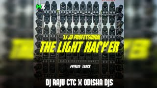 THE LIGHT HACKER - PRIVATE TRACK - DJ JB PROFESSIONAL X DJ RAJU CTC X ODISHA DJS