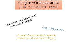 Voici pourquoi l'humilité peut radicalement changer votre vie. Part 3