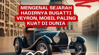 Mengenal Sejarah Hadirnya Bugatti Veyron, Mobil Paling Kuat di Dunia