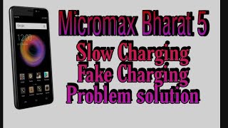 Micromax Bharat 5 Slow Charging Problem,Fake Charging Problem Not charging Problem Solution.