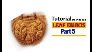 Tutorial Tas Rajut Motif Daun 3D Leaf Embos Part 5