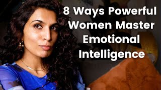 8 Ways Powerful Women Master Emotional Intelligence