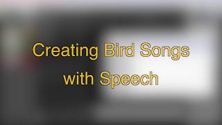 Creating Bird Songs with Speech