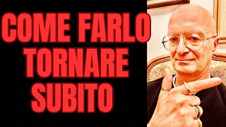 COME FARLO TORNARE SUBITO