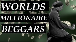 WORLD'S MILLIONAIRE BEGGAR IN THE WORLD.| RICHEST BEGGARS.