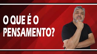 O que é o pensamento? | Luiz Mota Psicólogo