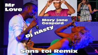 sans toi remix  (mr love & mary jane gaspard)  - dj nasty