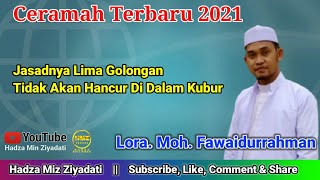 Ceramah Terbaru Lora Moh. Fawaidurrahman || Lima Golongan Jasadnya Tidak Akan Hancur Di Alam Kubur