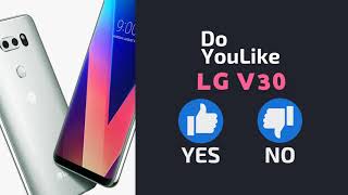 Do YouLike LG V30?《Vote Now 》