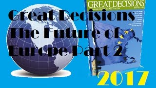 Great Decisions 2017 - The Future of Europe Part 2