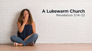 Title: Pastor Steve Gaines - Part 9: A Lukewarm Church (Revelation 3:14-22)