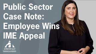 Public Sector Case Note: Employee Wins IME Appeal Despite Potential 3.5 Year Absence