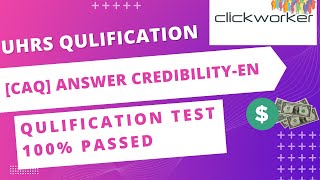 [CAQ] Answer credibility EN || Qualification test 💯 passed || clickworker uhrs test