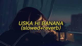 USKA HI BANANA [slowed + reverb] - Arijit Singh