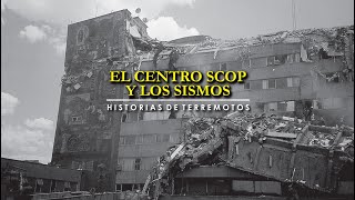 El Centro SCOP y los sismos