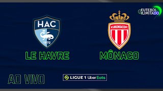 LE HAVRE 0X0 MÔNACO - NARRAÇÃO FUTEBOL ILIMITADO (ÁUDIO) - AO VIVO